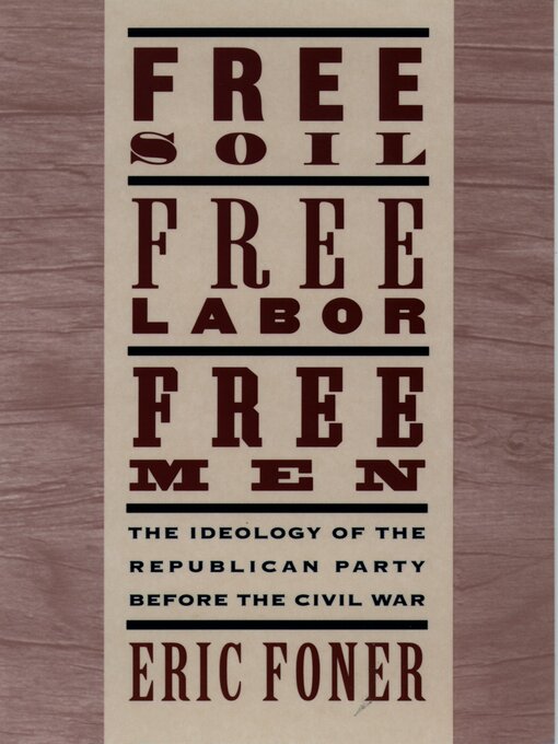 Title details for Free Soil, Free Labor, Free Men by Eric Foner - Available